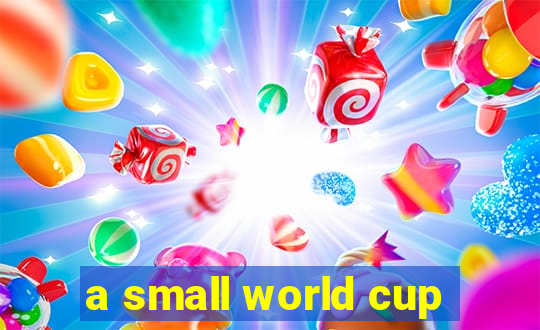 a small world cup